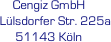 Cengiz GmbH 
    Lülsdorfer Str. 225a 
51143 Köln 